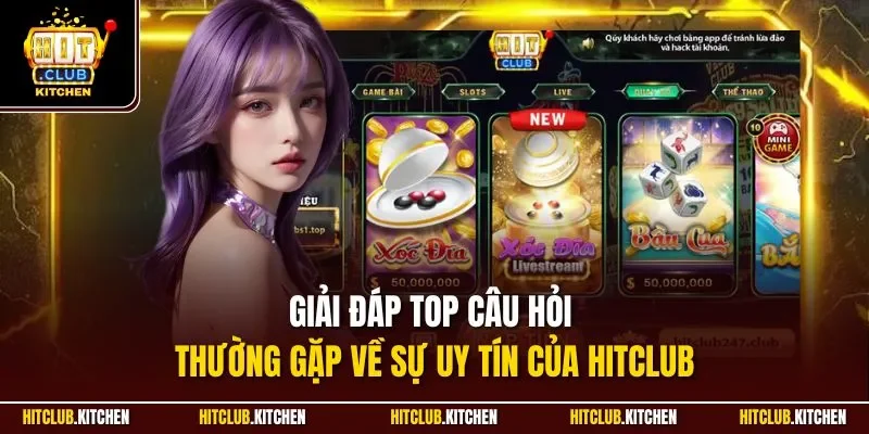 Câu Hỏi Thường Gặp Hitclub| Giải Đáp Chi Tiết Từng Thắc Mắc Giải đáp top câu hỏi thường gặp về sự uy tín của Hitclub