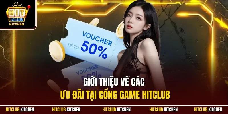 Gifcode Hitclub | Sự Kiện Ưu Đãi Đặc Sắc Hàng Đầu Cổng Game Giới thiệu về các ưu đãi tại cổng game Hitclub