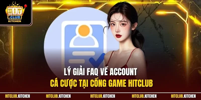 Câu Hỏi Thường Gặp Hitclub| Giải Đáp Chi Tiết Từng Thắc Mắc Lý giải FAQ về Account cá cược tại cổng game Hitclub