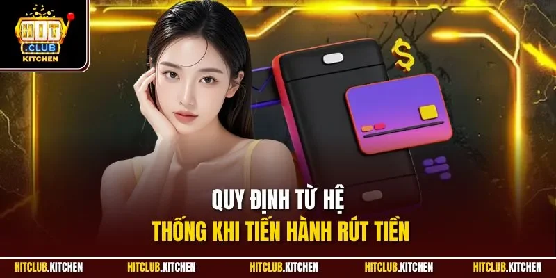 Điều Kiện Tham Gia Hitclub | Quy Tắc Quan Trọng 2025 Quy định từ hệ thống khi tiến hành rút tiền