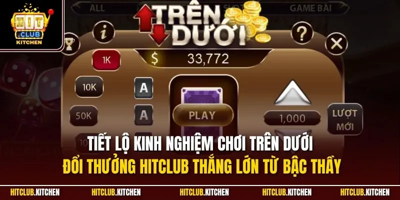 Tiết lộ kinh nghiệm chơi trên dưới đổi thưởng HitClub thắng lớn từ bậc thầy