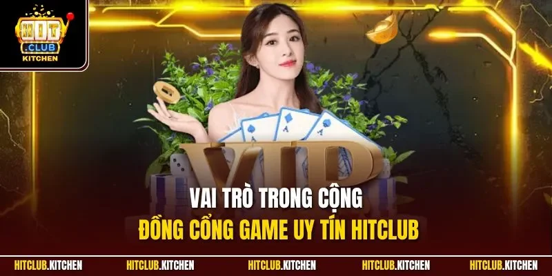 Cộng Đồng Hitclub | Quy Tụ Hàng Triệu Hội Viên Trải Nghiệm Vai trò trong cộng đồng cổng game uy tín Hitclub